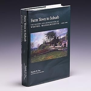 Seller image for Farm Town to Suburb: The History and Architecture of Weston, Massachusetts, 1830-1980 for sale by Salish Sea Books