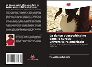 Seller image for La danse ouest-africaine dans le cursus universitaire amricain : Des pistes de danse africaines sur le terrain d'un collge amricain for sale by AHA-BUCH GmbH