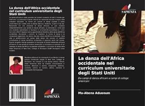 Seller image for La danza dell'Africa occidentale nel curriculum universitario degli Stati Uniti : Da campi di danza africani a campi di college americani for sale by AHA-BUCH GmbH