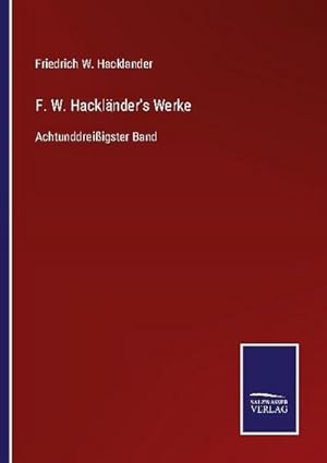 Bild des Verkufers fr F. W. Hacklnder's Werke : Achtunddreiigster Band zum Verkauf von AHA-BUCH GmbH
