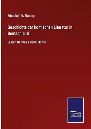 Bild des Verkufers fr Geschichte der komischen Literatur in Deutschland : Ersten Bandes zweite Hlfte zum Verkauf von AHA-BUCH GmbH