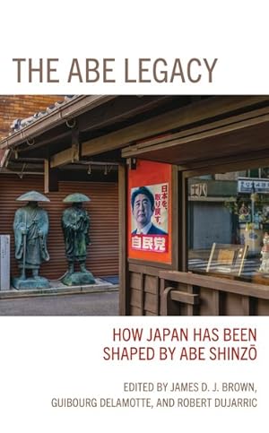 Bild des Verkufers fr Abe Legacy : How Japan Has Been Shaped by Abe Shinzo zum Verkauf von GreatBookPrices
