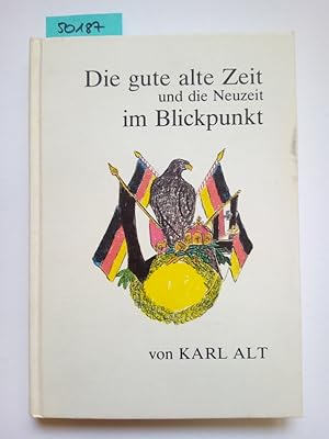 Imagen del vendedor de Die gute alte Zeit und die Neuzeit im Blickpunkt / von Karl Alt a la venta por Versandantiquariat Claudia Graf