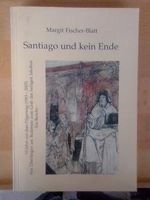 Santiago und kein Ende. 10 Jahre auf dem Pilderweg (1993-2003). Von Überlingen am Bodensee zum Gr...