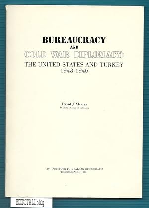 Bureaucracy and Cold war Diplomacy : The United States and Turkey 1943-1946