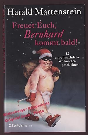 Freuet Euch, Bernhard kommt bald!: 12 unweihnachtliche Weihnachtsgeschichten - Martenstein, Harald