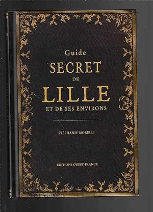 Guide secret de Lille et ses environs (TOURISME - GUIDES SECRETS) (French Edition)