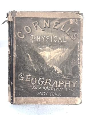 Image du vendeur pour Cornell's Physical Geography: Accompanied With Nineteen Pages Of Maps, A Great Variety Of Map-questions, And One Hundred And Thirty Diagrams And Pictorial Illustrations And Embracing A Detailed Descri mis en vente par World of Rare Books