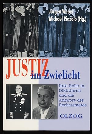 Justiz im Zwielicht : Ihre Rolle in Diktaturen und die Antwort des Rechtsstaates. Michael Piazolo...