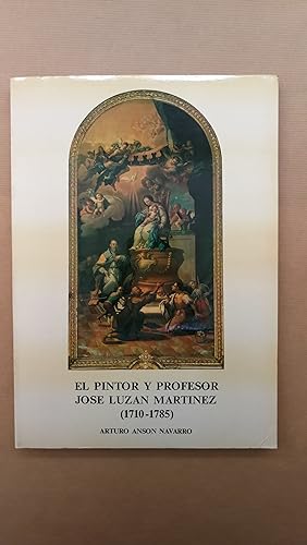Bild des Verkufers fr EL PINTOR Y PROFESOR JOS LUZAN Y MARTNEZ. ( 1710 - 1785 ) zum Verkauf von LIBRERIA ANTICUARIA LUCES DE BOHEMIA