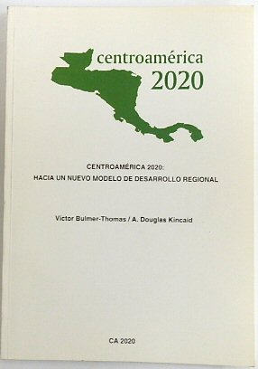 Seller image for Centroamerica 2020: Hacia Un Nuevo Modelo De Desarrollo Regional for sale by PsychoBabel & Skoob Books