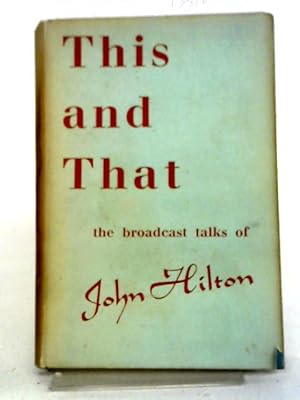 Immagine del venditore per This And That: The Broadcast Talks of John Hilton venduto da World of Rare Books