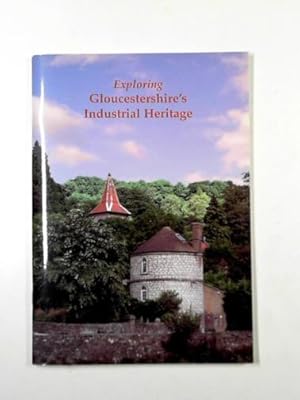 Image du vendeur pour Exploring Gloucestershire's industrial heritage mis en vente par Cotswold Internet Books