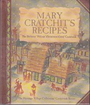 Mary Cratchit's Recipes: the Dicken's Village Christmas Carol Cookbook