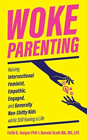 Seller image for Woke Parenting: Raising Intersectional Feminist, Empathic, Engaged, and Generally Non-Shitty Kids (5-Minute Therapy) by Harper Phd Lpc-S Faith, Acs Acn, Scott MS Bonnie, Ma Lpc [Paperback ] for sale by booksXpress