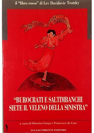 Image du vendeur pour Burocrati e saltimbanchi siete il veleno della Sinistra Il libro rosso di Lev Davidovic Trotzky mis en vente par Libreria Tara
