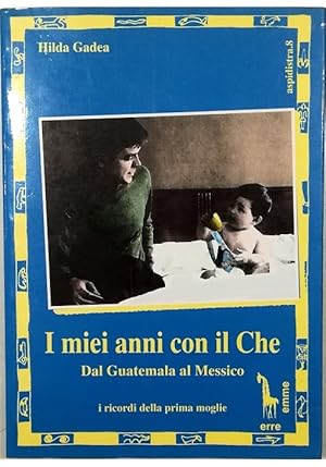 Imagen del vendedor de I miei anni con il Che Dal Guatemala al Messico a la venta por Libreria Tara