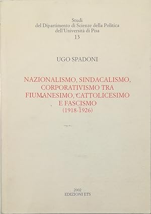 Seller image for Nazionalismo, sindacalismo, corporativismo tra fiumanesimo, cattolicesimo e fascismo (1918-1926) for sale by Libreria Tara