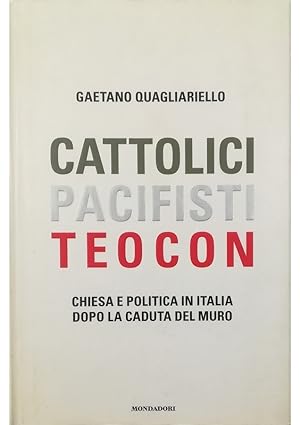 Bild des Verkufers fr Cattolici, pacifisti, teocon Chiesa e politica in Italia dopo la caduta del muro zum Verkauf von Libreria Tara