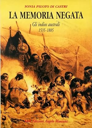 Immagine del venditore per La memoria negata Gli indios australi 1535-1885 venduto da Libreria Tara