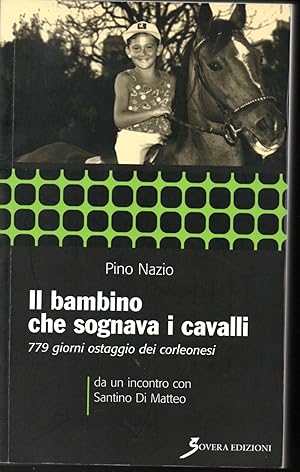 Seller image for Il bambino che sognava i cavalli 779 giorni ostaggio dei corleonesi for sale by Libreria Tara