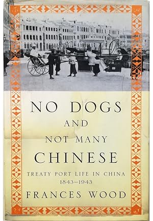 Seller image for No Dogs and Not Many Chinese Treaty Port Life in China 1843-1943 for sale by Libreria Tara