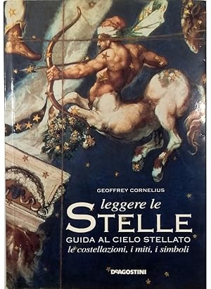 Seller image for Leggere le stelle Guida al cielo stellato Le costellazioni, i miti, i simboli for sale by Libreria Tara