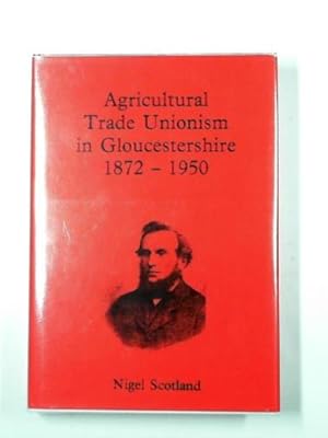 Imagen del vendedor de Agricultural trade unionism in Gloucestershire, 1872-1950 a la venta por Cotswold Internet Books
