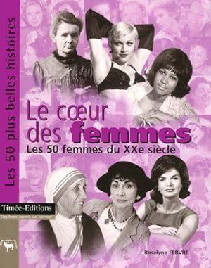 Bild des Verkufers fr Le Coeur des Femmes : Les 50 femmes du XXme sicle zum Verkauf von JLG_livres anciens et modernes