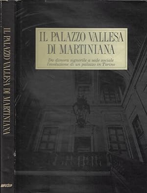 Seller image for Il Palazzo Vallesa di Martiniana Da dimora signorile a sede sociale l'evoluzione di un palazzo in Torino for sale by Biblioteca di Babele