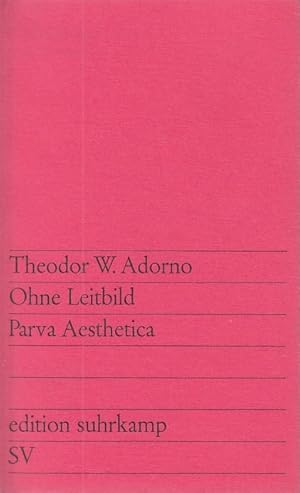 Ohne Leitbild : parva aesthetica / Theodor W. Adorno; edition suhrkamp, 201