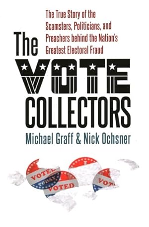 Seller image for Vote Collectors : The True Story of the Scamsters, Politicians, and Preachers Behind the Nation's Greatest Electoral Fraud for sale by GreatBookPrices