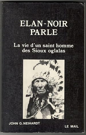 Elan-noir parle. La vie d'un saint homme des Sioux oglalas