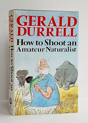 Seller image for How to Shoot an Amateur Naturalist for sale by Picture This (ABA, ILAB, IVPDA)