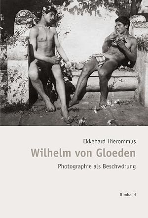 Wilhelm von Gloeden : Photographie als Beschwörung. Ekkehard Hieronimus ; mit einem Nachwort von ...