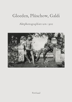 Gloeden, Plüschow, Galdi : Aktphotographien um 1900 ; [Photographien aus der Sammlung Albers und ...