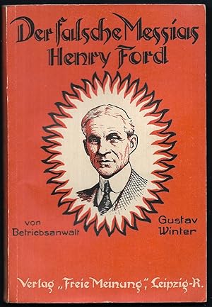 Der falsche Messias Henry Ford. Ein Alarmsignal für das gesamte deutsche Volk. Von Betriebsanwalt...