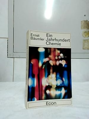 Ein Jahrhundert Chemie. Ernst Bäumler. Mit 2 Beiträgen von Gustav Ehrhart u. Volkmar Muthesius. [...