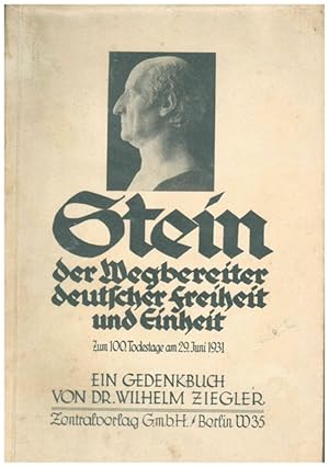 Stein der Wegbereiter deutscher Freiheit und Einheit zum 100.Todestage am 29.Juni 1931.