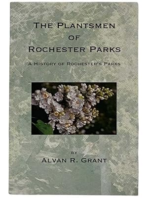 Seller image for The Plantsmen of Rochester Parks: A History of Rochester's Parks for sale by Yesterday's Muse, ABAA, ILAB, IOBA