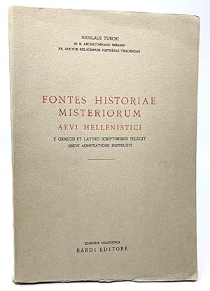 Fontes historiae mysteriorum aevi Hellenistici E Graeci Et Latinis Scriptirbus Selegit Brevi Adno...