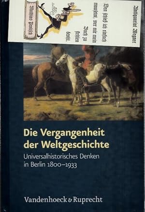 Bild des Verkufers fr Die Vergangenheit der Weltgeschichte. Universalhistorisches Denken in Berlin 1800 - 1933. zum Verkauf von Antiquariat Carl Wegner