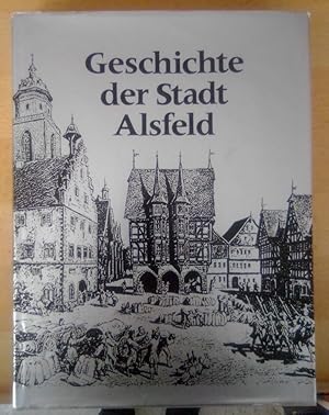 Bild des Verkufers fr Die Geschichte der Stadt Alsfeld. Von den Anfngen bis zum Ende des Siebenjhrigen Krieges. zum Verkauf von Antiquariat Thomas Nonnenmacher