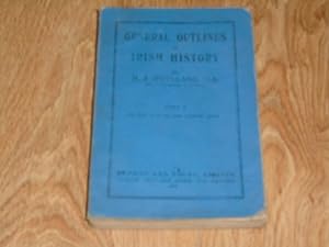 General Outlines of Irish History and oif the Historic Relations of Ireland With Great Britain, t...