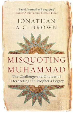 Image du vendeur pour Misquoting Muhammad : The Challenge and Choices of Interpreting the Prophet's Legacy mis en vente par AHA-BUCH GmbH