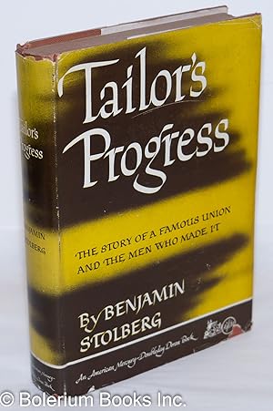 Tailor's progress; the story of a famous union and the men who made it