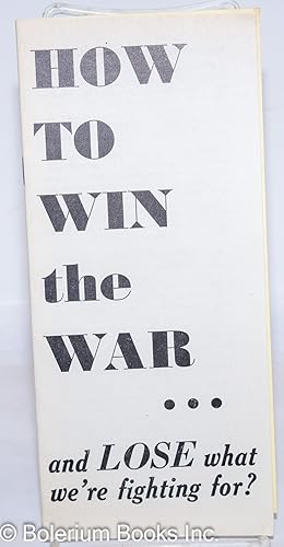 Seller image for How to win the war. and lose what we're fighting for? [cover title, caption title follows] Why win the war and lose what we're fighting for for sale by Bolerium Books Inc.