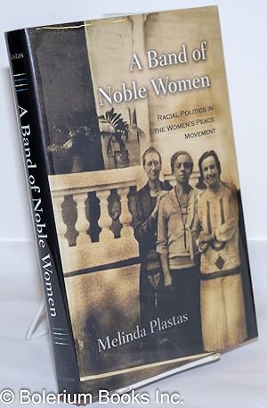 Imagen del vendedor de A Band of Noble Women: Racial Politics in the Woman's Peace Movement a la venta por Bolerium Books Inc.