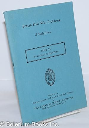 Jewish Post War Problems: A Study Course. Unit VI: Palestine in the New World