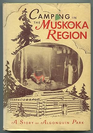 Bild des Verkufers fr Camping in the Muskoka Region: A Story of Algonquin Park zum Verkauf von Between the Covers-Rare Books, Inc. ABAA